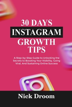 Paperback 30 Days Instagram Growth Tips: A Step-by-Step Guide to Unlocking the Secrets to Boosting Your Visibility, Going Viral, And Sustaining Online Success Book