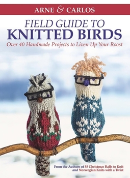 Hardcover Arne & Carlos' Field Guide to Knitted Birds: Over 40 Handmade Projects to Liven Up Your Roost Book