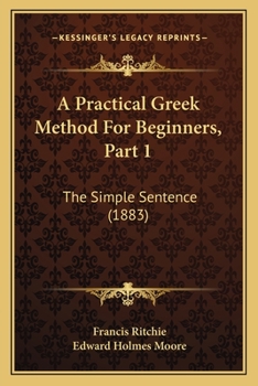 Paperback A Practical Greek Method For Beginners, Part 1: The Simple Sentence (1883) Book