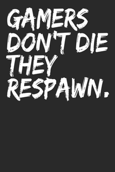 Paperback Gamers Don't Die They Respawn: 6x9 Blank Lined Notebook Journal 110 Pages Funny Gift For Gamers Book