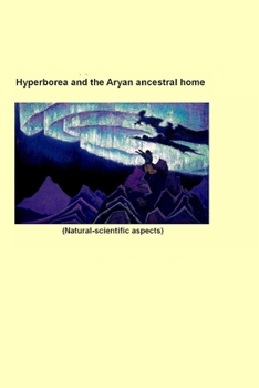 Paperback Hyperborea and the Aryan ancestral home: Natural-scientific aspects Book