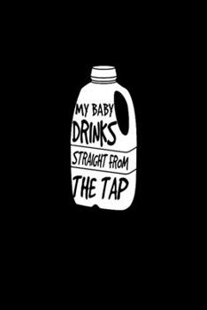 My baby drinks straight from the tap: Food Journal | Track your Meals | Eat clean and fit | Breakfast Lunch Diner Snacks | Time Items Serving Cals ... | 110  pages | 6 x 9 in | 15.24 x 22.86 cm