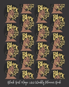 Black Girl Magic 2020 Weekly Planner Book: Black Nurses Rock Nurse Scrubs Black Girl Magic Rn Lpn | 2020 Calendar | Goals | Gratitude | African ... | Contacts | Black Queen | Melanin | Gift