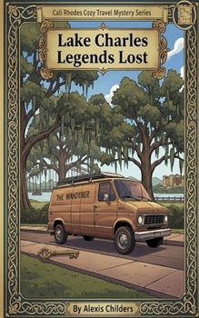 Lake Charles Legends Lost: A Cali Rhodes Cozy Travel Mystery