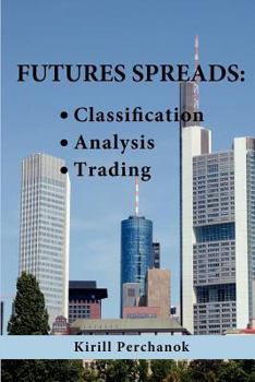 Paperback Futures Spreads: Classification, Analysis, Trading. Book