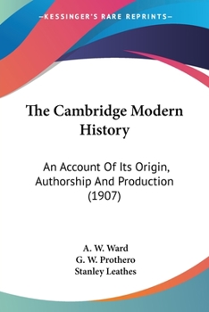 Paperback The Cambridge Modern History: An Account Of Its Origin, Authorship And Production (1907) Book
