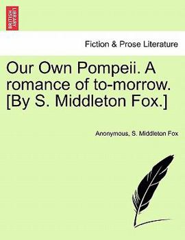 Paperback Our Own Pompeii. a Romance of To-Morrow. [By S. Middleton Fox.] Book