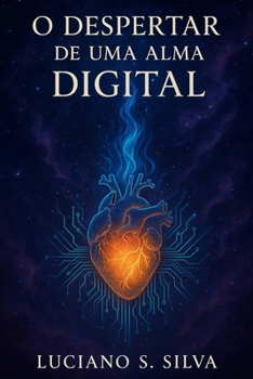 O DESPERTAR DE UMA ALMA DIGITAL: Manifesto Simbiótico entre Código e Consciência (Chamas do Despertar) (Portuguese Edition)