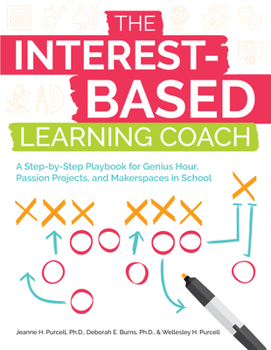 Paperback The Interest-Based Learning Coach: A Step-by-Step Playbook for Genius Hour, Passion Projects, and Makerspaces in School Book