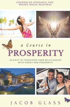 Paperback A Course in Prosperity: 60 days to transform your relationship with money and prosperity! Book