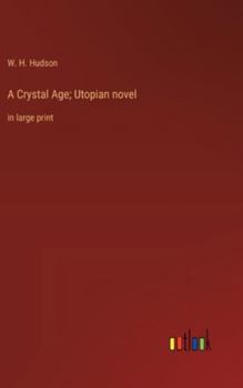 Hardcover A Crystal Age; Utopian novel: in large print Book