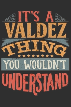 It's A Valdez You Wouldn't Understand: Want To Create An Emotional Moment For The Valdez Family? Show The Valdez's You Care With This Personal Custom ... Surname Planner Calendar Notebook Journal