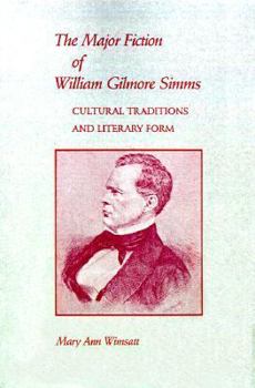 The Major Fiction of William Gilmore SIMMs: Cultural Traditions and Literary Form