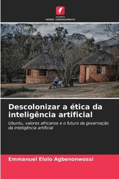 Descolonizar a ética da inteligência artificial (Portuguese Edition)