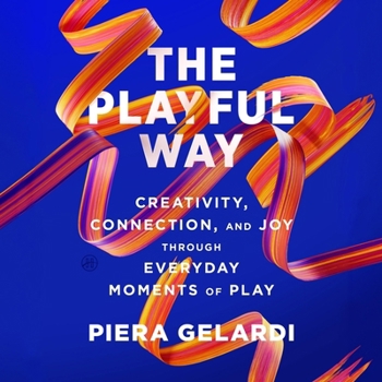 MP3 CD The Playful Way: Creativity, Connection, and Joy Through Everyday Moments of Play Book