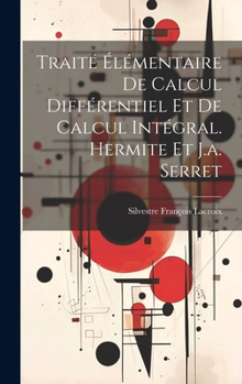 Hardcover Traité Élémentaire De Calcul Différentiel Et De Calcul Intégral. Hermite Et J.a. Serret [French] Book