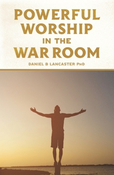 Paperback Powerful Worship in the War Room: How to Connect with God's Love Book