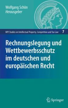 Rechnungslegung und Wettbewerbsschutz im deutschen und europäischen Recht (MPI Studies on Intellectual Property, Competition and Tax Law)