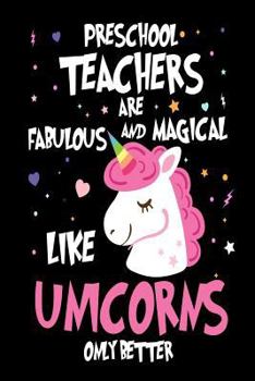 Paperback Preschool Teachers are Fabulous and Magical Like Unicorns Only Better: Best Pre-K Teacher Ever Unicorn Gift Notebook Book