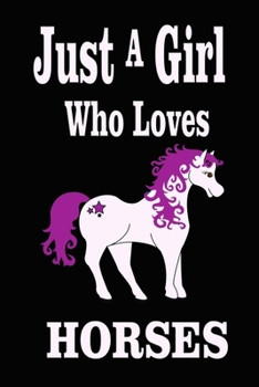 Just A Girl Who Loves Horses:  Animal  Notebook for Daily Journal,  and Gift Horse lovers  and Equestrian Journal for writing notes,(6" x 9" - 120 pages)