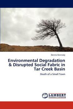 Paperback Environmental Degradation & Disrupted Social Fabric in Tar Creek Basin Book