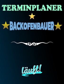 Paperback Terminplaner Backofenbauer l?uft!: Termintagebuch - Terminplan - Terminplaner-Buch - t?gliche Termine [German] Book