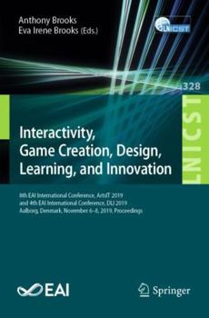 Interactivity, Game Creation, Design, Learning, and Innovation (Lecture Notes of the Institute for Computer Sciences, Social Informatics and Telecommunications Engineering)
