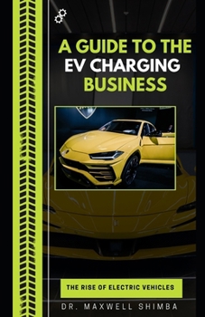 Paperback A Guide to the EV Charging Business: The Rise of Electric Vehicles Book