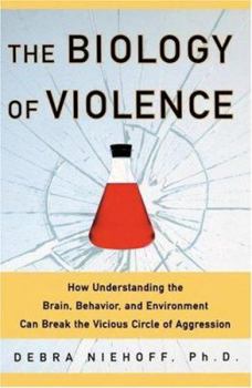 Paperback The Biology of Violence: How Understanding the Brain, Behavior and Environment Can Break the Vicious Circle of Aggression Book