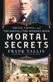 Paperback Mortal Secrets: Freud, Vienna, and the Birth of the Modern Mind Book