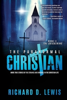 Paperback The Paranormal Christian: More True Stories of the Strange and Unusual in the Christian Life (Book II: The Quickening) Book