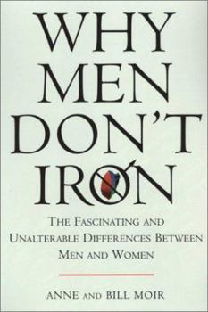 Hardcover Why Men Don't Iron: The Fascinating and Unalterable Differences Between Men and Women Book