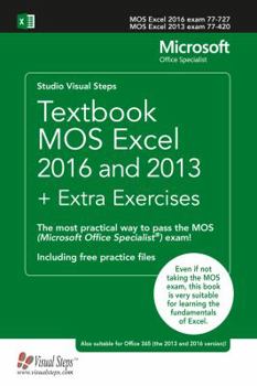 Paperback Textbook Mos Excel 2016 and 2013 + Extra Exercises: The Most Practical Way to Pass the Mos (Microsoft Office Specialist) Exam! Book