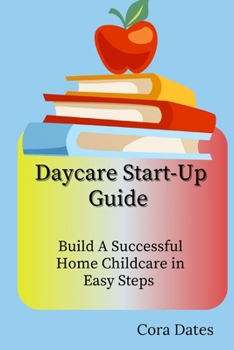 Paperback Daycare Start-Up Guide: Build A Successful Home Childcare in Easy Steps Book