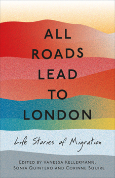 All Roads Lead to London: Life Stories of Migration