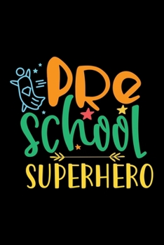 Preschool Superhero: Awesome Teacher Journal Notebook | Planner,Inspiring sayings from Students,Teacher Funny Gifts Appreciation/Retirement, (Pre-K, Kindergarten & Elementary Teacher Memory Book)
