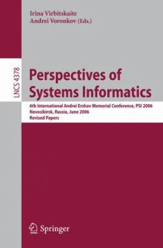Perspectives of Systems Informatics: 6th International Andrei Ershov Memorial Conference, PSI 2006, Novosibirsk, Russia, June 27-30, 2006, Revised Papers (Lecture Notes in Computer Science)