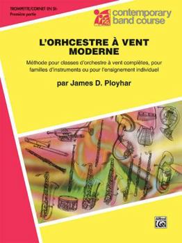 Band Today [L'Orchestre À Vent Moderne], Part 1: B-flat Trumpet (Cornet) (French Edition) (Contemporary Band Course, Part 1)