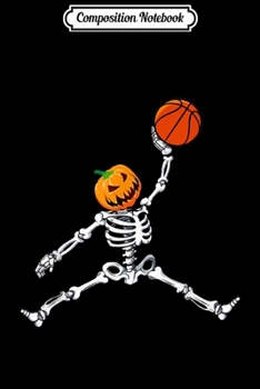 Composition Notebook: Skeleton Basketball Halloween Pumpkin Slam Dunk Journal/Notebook Blank Lined Ruled 6x9 100 Pages