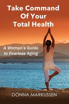 Paperback Take Command of Your Total Health: A Woman's Guide to Fearless Aging Book