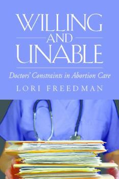 Hardcover Willing and Unable: Doctors' Constraints in Abortion Care Book