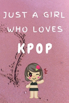 Paperback Just A Girl Who Loves KPOP: Kpop Happy Gift / Kpop Journal Music Korea Love Kpop Book / Notebook / Diary / Unique Greeting & Birthday Card Alterna Book