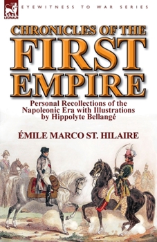 Paperback Chronicles of the First Empire: Personal Recollections of the Napoleonic Era with Illustrations by Hippolyte Bellange Book