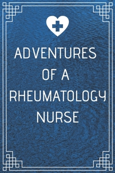 Adventures of A Rheumatology Nurse: Perfect Gift For A Nurse (100 Pages, Blank Notebook, 6 x 9) (Cool Notebooks) Paperback