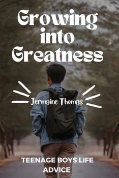 Paperback Growing into Greatness: Life Advice for Teenage Boys Book