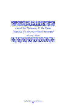 Aaron’s Rod Blossoming: The Divine Ordinance of Church Government Vindicated
