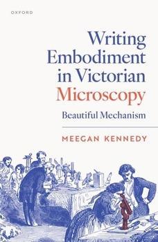 Hardcover Writing Embodiment in Victorian Microscopy: Beautiful Mechanism Book