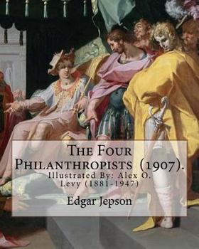 Paperback The Four Philanthropists (1907). By: Edgar Jepson: Illustrated By: Alex O. Levy (1881-1947) was a painter, illustrator, printmaker, and designer. Book