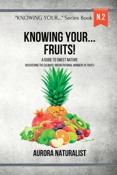 Paperback Knowing your... Fruits!: A Guide to Sweet Nature - Discovering the Wonders of Fruits Book