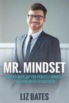 Paperback Mr. Mindset: How to Develop the Perfect Mindset That You Need to Succeed Book